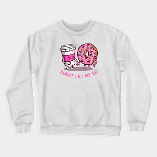 Donut Let Me Go Crewneck Sweatshirt